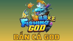 ban ca god huong dan chi tiet bi quyet thang lon cho game thu viet 286 309