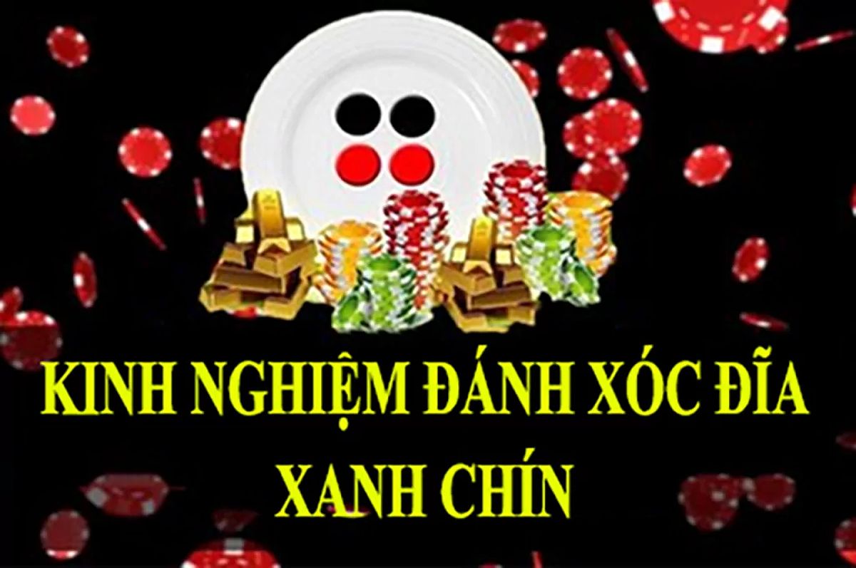 Kinh nghiệm đánh xóc đĩa xanh chín của cao thủ